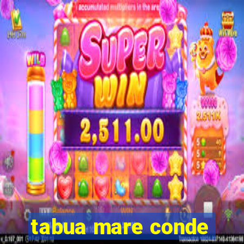 tabua mare conde